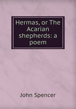 Hermas, or The Acarian shepherds: a poem