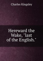 Hereward the Wake, "last of the English."