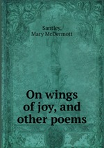 On wings of joy, and other poems