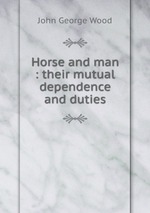 Horse and man : their mutual dependence and duties