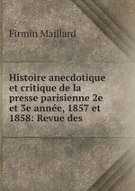Histoire anecdotique et critique de la presse parisienne 2e et 3e anne, 1857 et 1858: Revue des