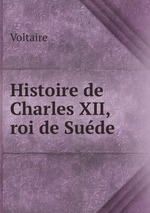 Histoire de Charles XII, roi de Sude