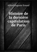 Histoire de la dernire capitulation de Paris