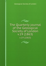 The Quarterly journal of the Geological Society of London. v.19 (1863)