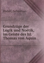 Grundzge der Logik und Notik, im Geiste des hl. Thomas von Aquin