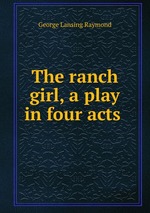 The ranch girl, a play in four acts