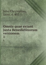 Omnia quae extant juxta Benedictinorum versionem. 1