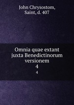 Omnia quae extant juxta Benedictinorum versionem. 4