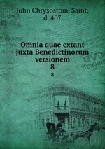 Omnia quae extant juxta Benedictinorum versionem. 8