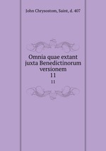 Omnia quae extant juxta Benedictinorum versionem. 11