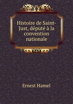 Histoire de Saint-Just, dput  la convention nationale