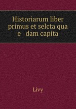 Historiarum liber primus et selcta qua e dam capita