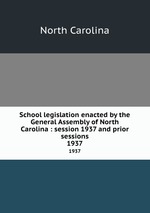School legislation enacted by the General Assembly of North Carolina : session 1937 and prior sessions. 1937