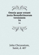Omnia quae extant juxta Benedictinorum versionem. 16