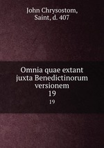 Omnia quae extant juxta Benedictinorum versionem. 19