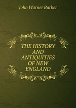 THE HISTORY AND ANTIQUITIES OF NEW ENGLAND