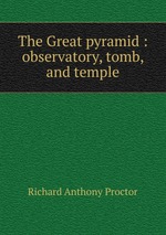 The Great pyramid : observatory, tomb, and temple