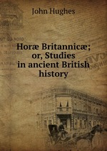 Hor Britannic; or, Studies in ancient British history