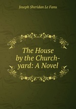 The House by the Church-yard: A Novel