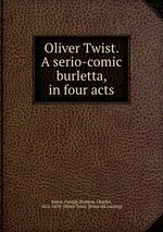 Oliver Twist. A serio-comic burletta, in four acts