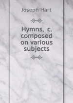 Hymns, &c. composed on various subjects