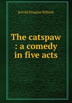 The catspaw : a comedy in five acts