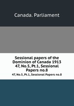 Sessional papers of the Dominion of Canada 1913. 47, No.5, Pt.1, Sessional Papers no.8