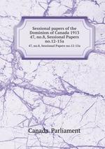 Sessional papers of the Dominion of Canada 1913. 47, no.8, Sessional Papers no.12-15a