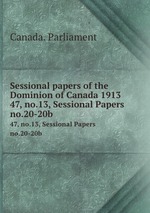 Sessional papers of the Dominion of Canada 1913. 47, no.13, Sessional Papers no.20-20b