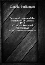 Sessional papers of the Dominion of Canada 1913. 47, no.18, Sessional Papers no.25