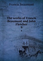 The works of Francis Beaumont and John Fletcher. 9