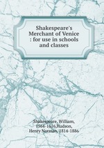 Shakespeare`s Merchant of Venice : for use in schools and classes