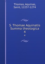 S. Thomae Aquinatis Summa theologica. 4