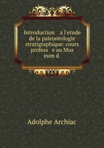 Introduction a l`etude de la paleontologie stratigraphique: cours profess e au Mus eum d