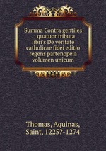 Summa Contra gentiles . : quatuor tributa libri`s De veritate catholicae fidei editio regens partenopeia volumen unicum