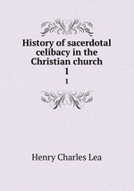 History of sacerdotal celibacy in the Christian church. 1