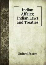 Indian Affairs; Indian Laws and Treaties