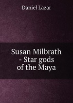 Susan Milbrath - Star gods of the Maya