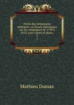 Prcis des vnemens militaires, ou Essais historiques sur les campagnes de 1799  1814, avec cartes et plans;. 3