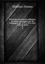 Prcis des vnemens militaires, ou Essais historiques sur les campagnes de 1799  1814, avec cartes et plans;. 8