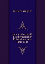 Jesus von Nazareth: Ein dichterischer Entwurf aus dem Jahre 1848