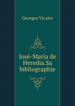 Jos-Maria de Heredia.Sa bibliographie