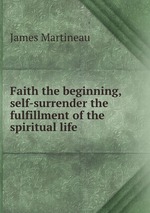 Faith the beginning, self-surrender the fulfillment of the spiritual life