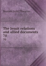 The Jesuit relations and allied documents. 70