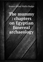 The mummy : chapters on Egyptian funereal archaeology