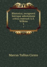 Rhetorica; recognovit brevique adnotatione critica instruxit A.S. Wilkins. 1