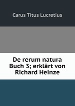 De rerum natura Buch 3; erklrt von Richard Heinze
