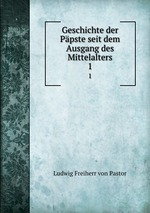 Geschichte der Ppste seit dem Ausgang des Mittelalters. 1