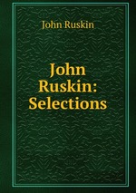 John Ruskin: Selections