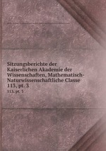 Sitzungsberichte der Kaiserlichen Akademie der Wissenschaften, Mathematisch-Naturwissenschaftliche Classe. 113, pt. 3
